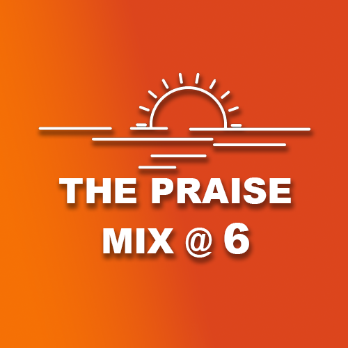 The Praise Mix at 6